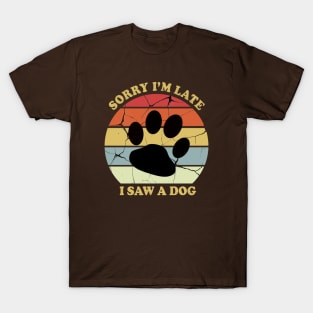 Awesome Sorry Im Late I Saw A Dog T-Shirt